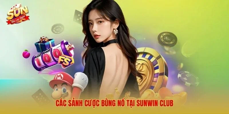 Các sảnh cược bùng nổ tại Sunwin Club