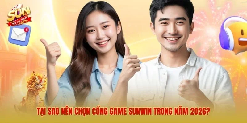 Tại sao nên chọn cổng game Sunwin trong năm 2026?