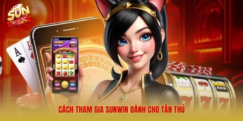 Cách tham gia Sunwin dành cho tân thủ
