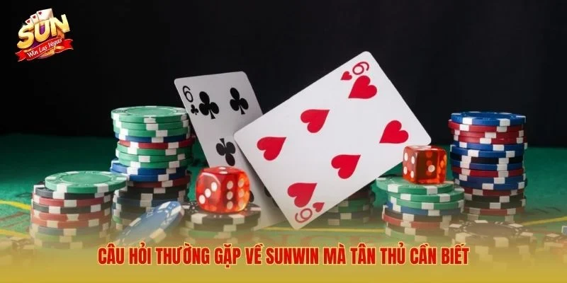 Câu hỏi thường gặp về Sunwin mà tân thủ cần biết