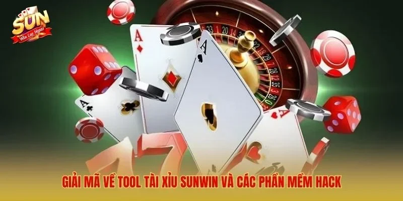 Giải mã về Tool Tài Xỉu Sunwin và các phần mềm hack